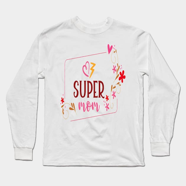 SUPER MOM MOTHERS DAY 2022 BEST GIFT FOR MAMA Long Sleeve T-Shirt by D_creations